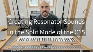 C15 Tutorial: Creating Resonator Sounds in Split Mode