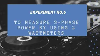 Experiment No.6 ||3-phase power using 2-wattmeters ||Basic Electrical Engg lab || VTU || 2018 scheme