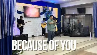 Because of You - Christ For The Nations