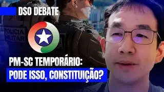 🚨DSO Debate - PM-SC temporário: pode isso, Constituição?