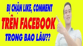 Bị Chặn Like V&agrave; Comment Facebook Trong Bao L&acirc;u?