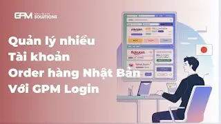 Phần Mềm Quản L&yacute; T&agrave;i Khoản Order H&agrave;ng Nhật Bản GPM Login