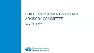 Built Environment & Energy Advisory Committee (BEEAC) Meeting, June 12, 2025