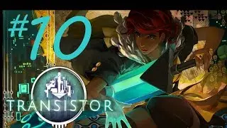 Simon Plays: Transistor (Limiters Challenge run) Part 10