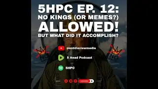 5HPC Ep.12: No Kings (or memes?) allowed! But what did it accomplish?