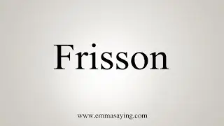 How To Say Frisson