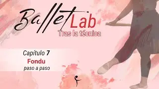 Ballet Lab: Tras la técnica | Capítulo 7: Fondu - paso a paso 🩰