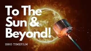To the Sun & Beyond | ISRO Inspirational Timefilm | #AdityaL1Launch