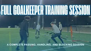 Full Youth Goalkeeper Training Session: Passing, Handling, and Blocking