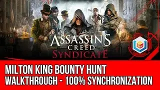 Assassin's Creed Syndicate Milton King Bounty Hunt Activity Walkthrough - 100% Synchronization
