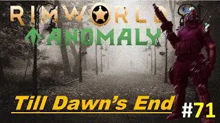 Rimworld Anomaly: Till Dawn's End #71 