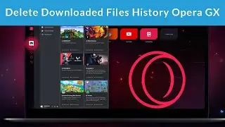 How to Delete Downloaded Files History Opera GX?