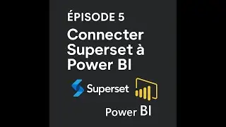 Modern Data Stack Open source Épisode 5 – Connexion Power BI - Superset via l’API & Conclusion