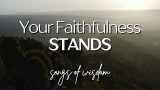 Your Faithfulness Stands - Songs Of Wisdom | Official Lyric Video