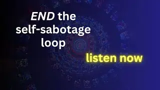 End the Self-Sabotage Loop &mdash; Stop Blocking Your Healing