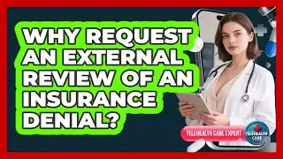 Why Request An External Review Of An Insurance Denial?