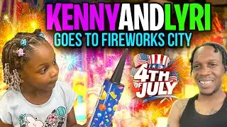 KennyAndLyri Goes To Fireworks City on 4th Of July (Vlog #6) #daddydaughter #kennyandlyri