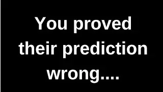You proved their prediction wrong... Channeled message love messages text messages romantic message