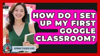 How Do I Set Up My First Google Classroom? - Aspiring Teacher Guide