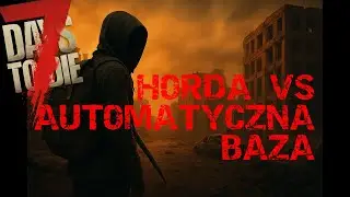 7 Days to Die PL &ndash; Horda vs automatyczna baza (v 2.4)