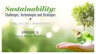 Planet Water: Pollution, Episode Three of the W&L Lifelong Learning Sustainability Series