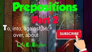 Prepositions|to, into, against,on,over, about|to remember|tips and tricks on prepositions|