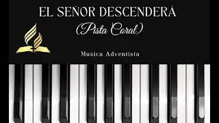 EL SEÑOR DESCENDERÁ-PISTA   coral Adventista