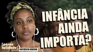 INFÂNCIA AINDA IMPORTA? - CORTES DO [parenta] com Katiúscia Ribeiro