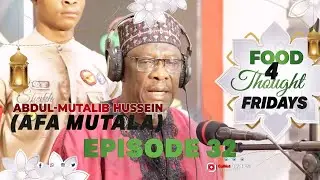 EP 32 - FOOD4THOUGHT FRIDAY [AFA MUTALA 2023/2024 ] || iSLAM LOG||Official