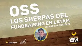 OSS, los Sherpas del Fundraising para Levantar Capital en Serie A de LATAM | STARTCUPS&reg; Coffee Talks