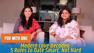 Modern love decoded  5 rules to date smart, not hard   POV with Anu ft Kavyal Sedani