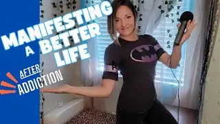 From Hopeless Addict to Deliberate Life Creator; Manifesting a Better Life