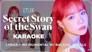 Secret Story of the Swan - IZ*ONE Karaoke (Han/Rom Lyrics & Instrumental with Backing Vocals)