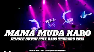DJ MAMA MUDA KARO JUNGLE DUTCH FULL BASS TERBARU 2025 ( RAMA REBORN) 