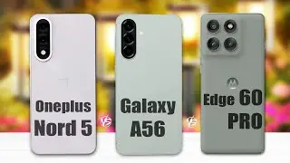 Oneplus Nord 5 Vs Galaxy A56 Vs Motorola Edge 60 Pro