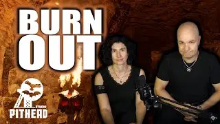 Burn Out ⚒️🦉🦇 Pithead Studio TV