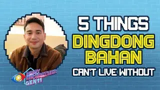 5 Things I Can't Live Without by Dingdong Bahan | Pinoy Big Brother Gen 11