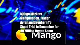 Mango Markets Manipulation: Trader Avraham Eisenberg To Stand Trial in December for $100 Million