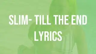 Slim- Till the End lyrics