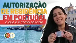 Autorização de Residência em Portugal - tudo o que você precisa saber