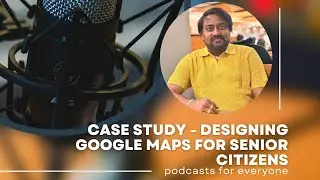 Case Study 6 - Designing Google Maps for Senior Citizens - Product Management