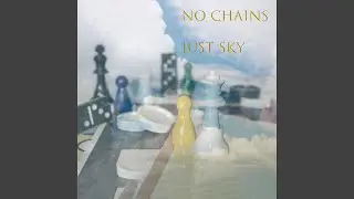 No Chains Just Sky
