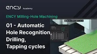 ENCY Academy | ENCY Milling-Hole Machining | 1. Automatic Hole Recognition, Drilling, Tapping cycles