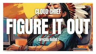 Cloud Chief - Figure It Out (Official Audio)