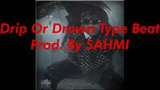 FREE- Drip or Drown 2 Type Beat (PROD. By SAHMI)