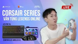 Stream 23/6 | GIẢI ĐẤU CORSAIR SERIES: Văn T&ugrave;ng Legends Online - V&ograve;ng loại