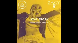 Love Story (Escape Root X Zakky B Remix)