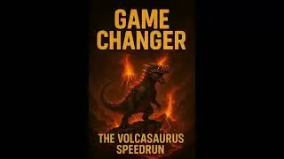 Game Changer : The Volcasaurus Speed run !
