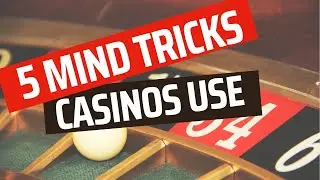5 Mind Tricks Casinos Use