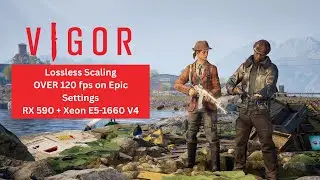 Vigor  -  LOSSLESS SCALING   -   Rx 590 + Xeon E5-1660 V4   -  x3 ,  1080p  EPIC Settings ,
